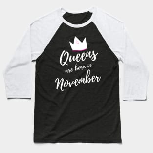 Queens are Born in November. Happy Birthday! Baseball T-Shirt